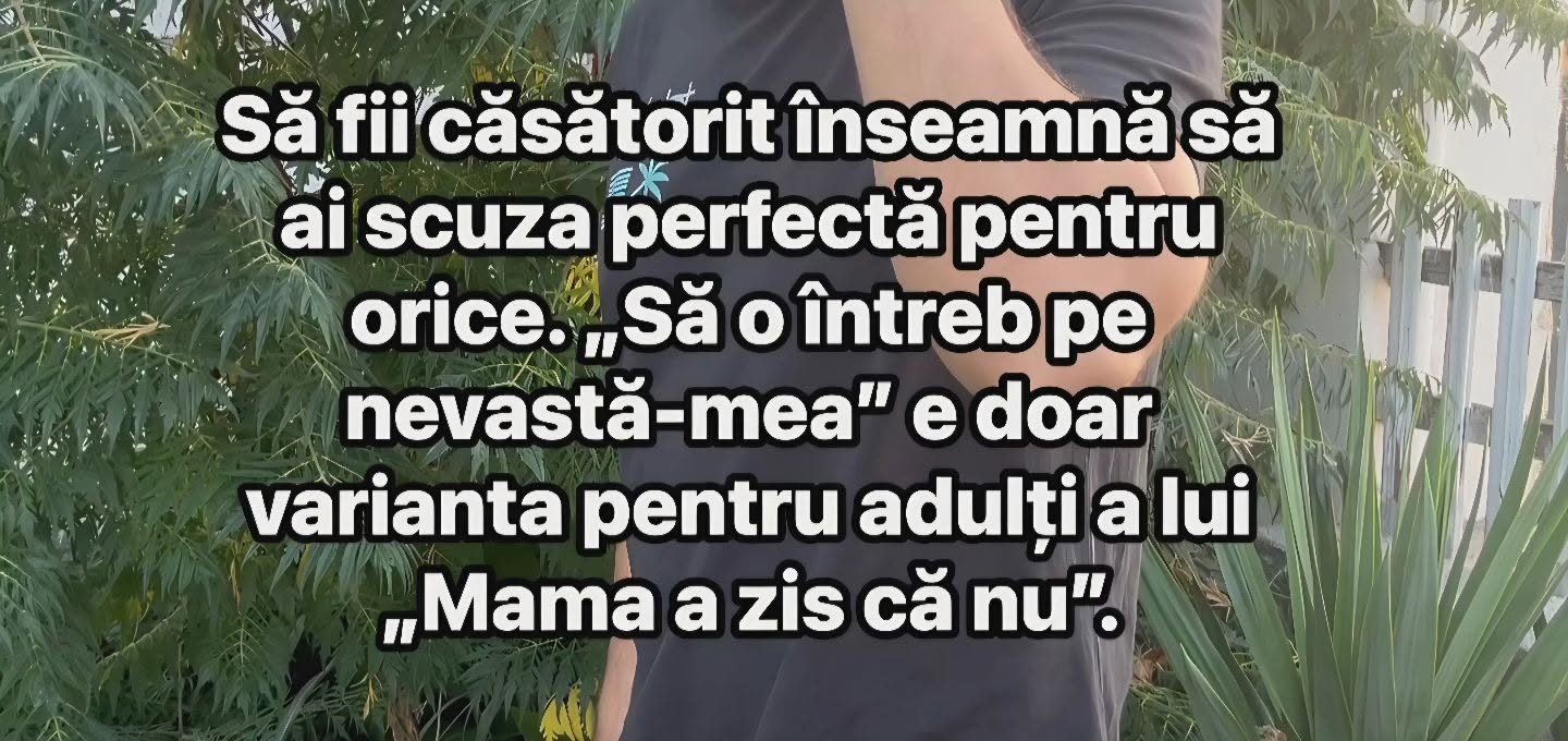 Să fii căsătorit înseamnă să ai scuza perfectă pentru orice: „Să o întreb pe nevastă-mea” e doar varianta pentru adulți a lui „Mama a zis că nu”.