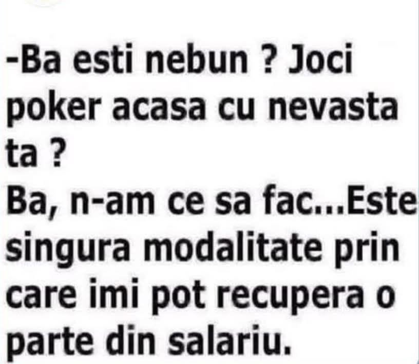 Ești nebun? Joci poker acasă cu nevasta? N-am ce face... e singura modalitate prin care îmi pot recupera o parte din salariu.