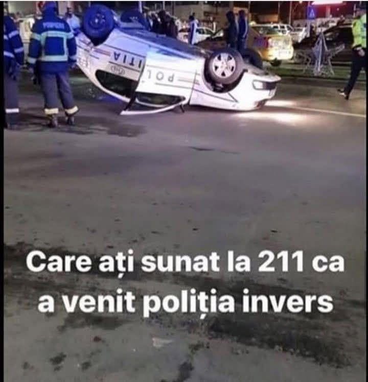 Care ați sunat la 211, că a venit poliția invers