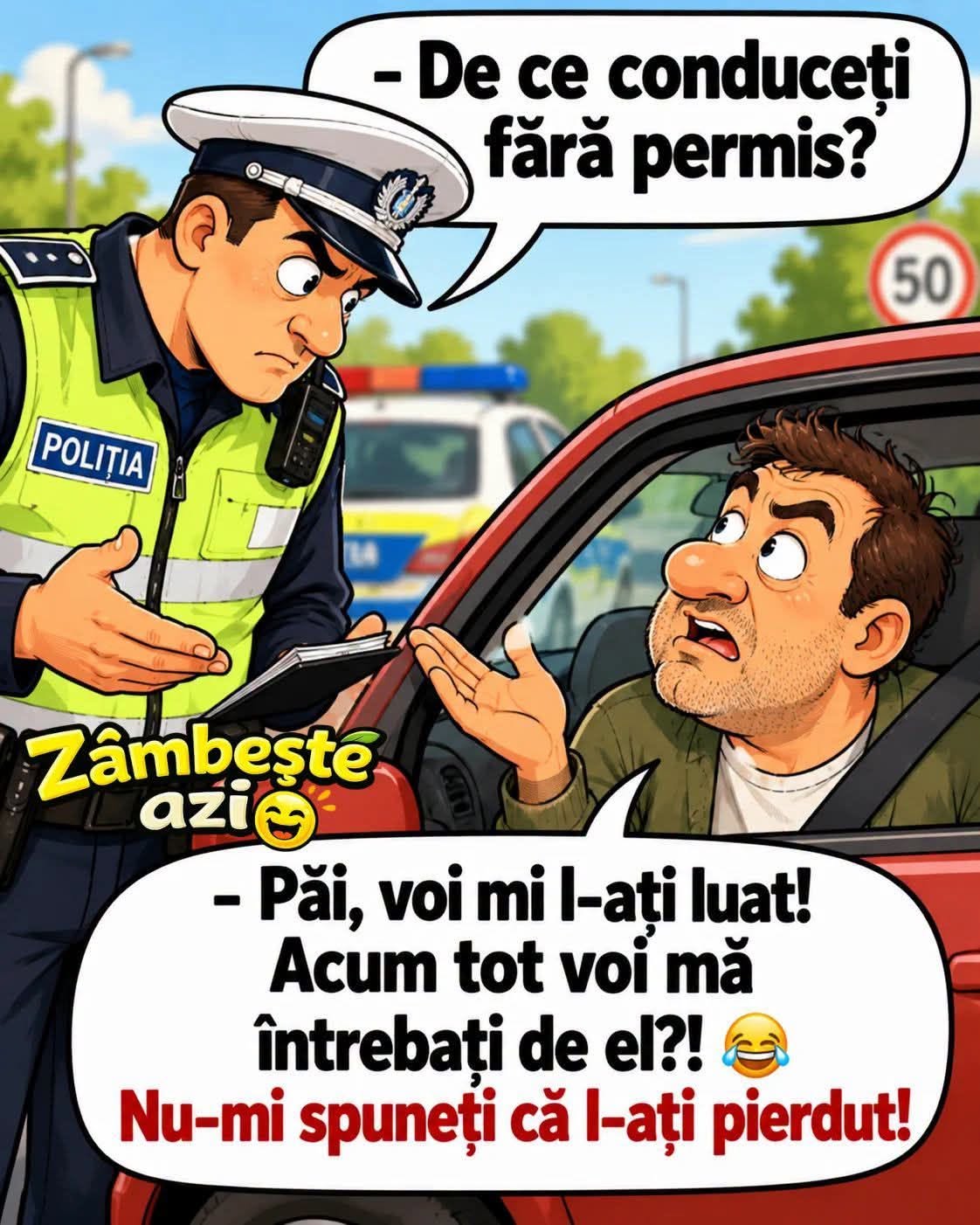 De ce conduceți fără permis? Păi, voi mi l-ați luat! Acum tot voi mă întrebați de el?! Nu-mi spuneți că l-ați pierdut!