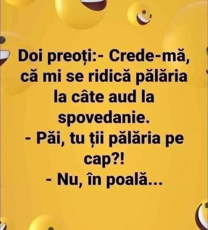 Doi preoți: Mi se ridică pălăria la câte aud la spovedanie! Păi, tu ții pălăria pe cap?! Nu, în poală...