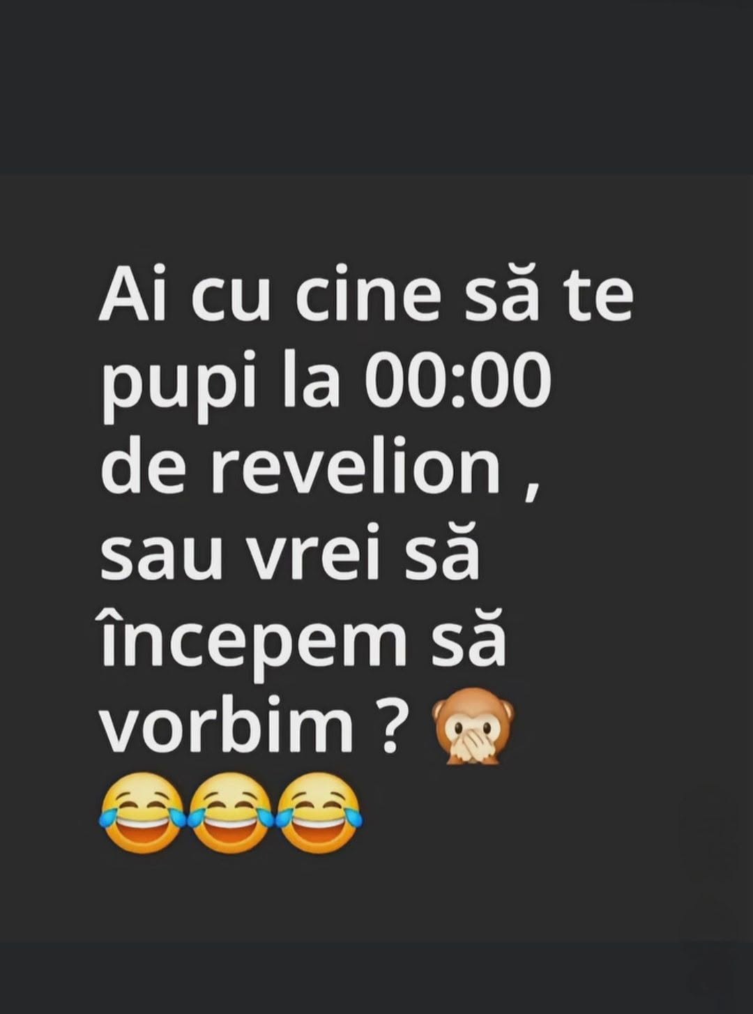 Ai cu cine să te pupi la 00:00 de Revelion sau vrei să începem să vorbim?
