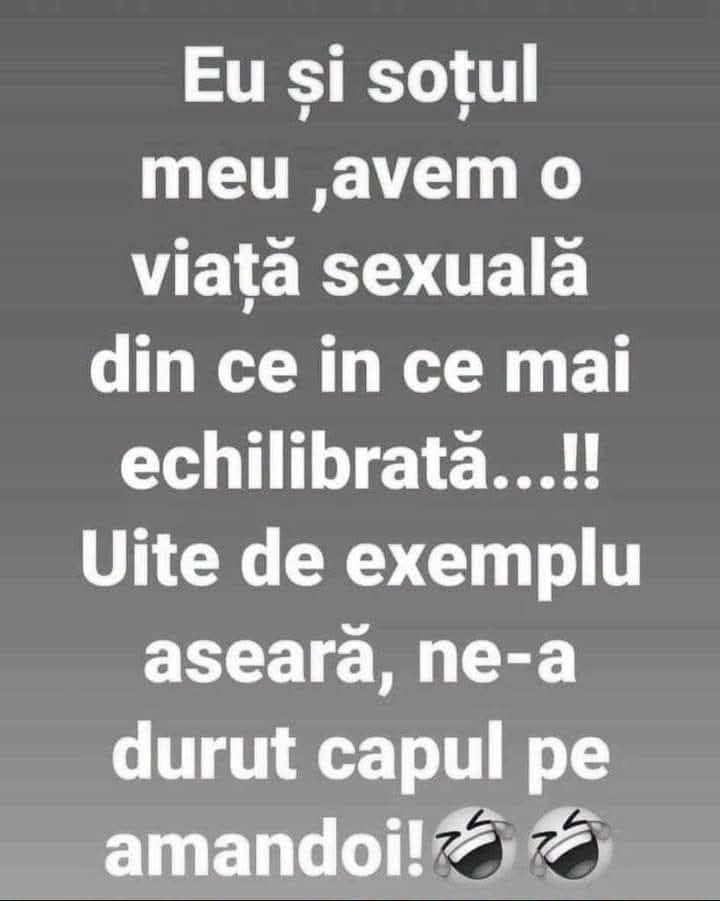 Eu și soțul meu avem o viață sexuală din ce în ce mai echilibrată! Uite, aseară ne-a durut capul pe amândoi!
