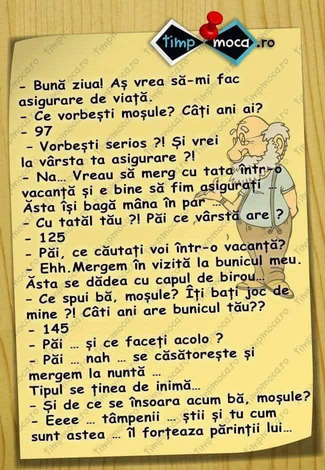 Vreau asigurare de viață. Câți ani ai? 97. Vreau să merg cu tata în vacanță. Câți ani are tatăl tău? 125. Și bunicul, de 145, se însoară...