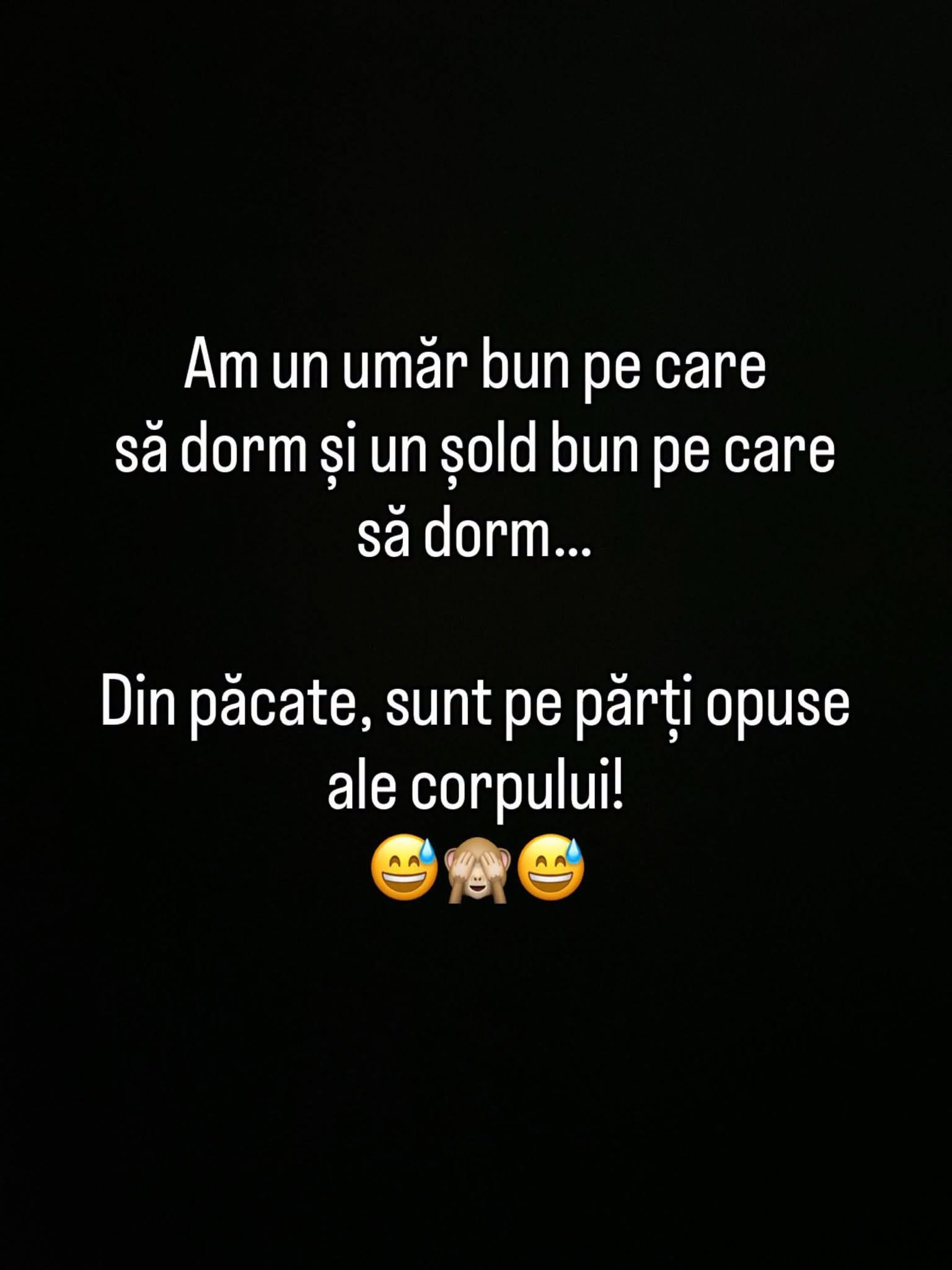 Am un umăr bun pe care să dorm și un șold bun pe care să dorm... Din păcate, sunt pe părți opuse ale corpului!