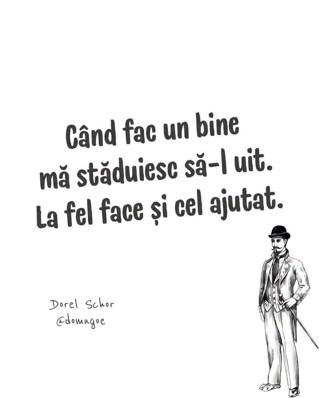 Când fac un bine, mă străduiesc să-l uit. La fel face și cel ajutat.
