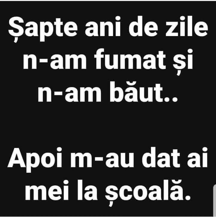 Șapte ani de zile n-am fumat și n-am băut... Apoi m-au dat ai mei la școală.
