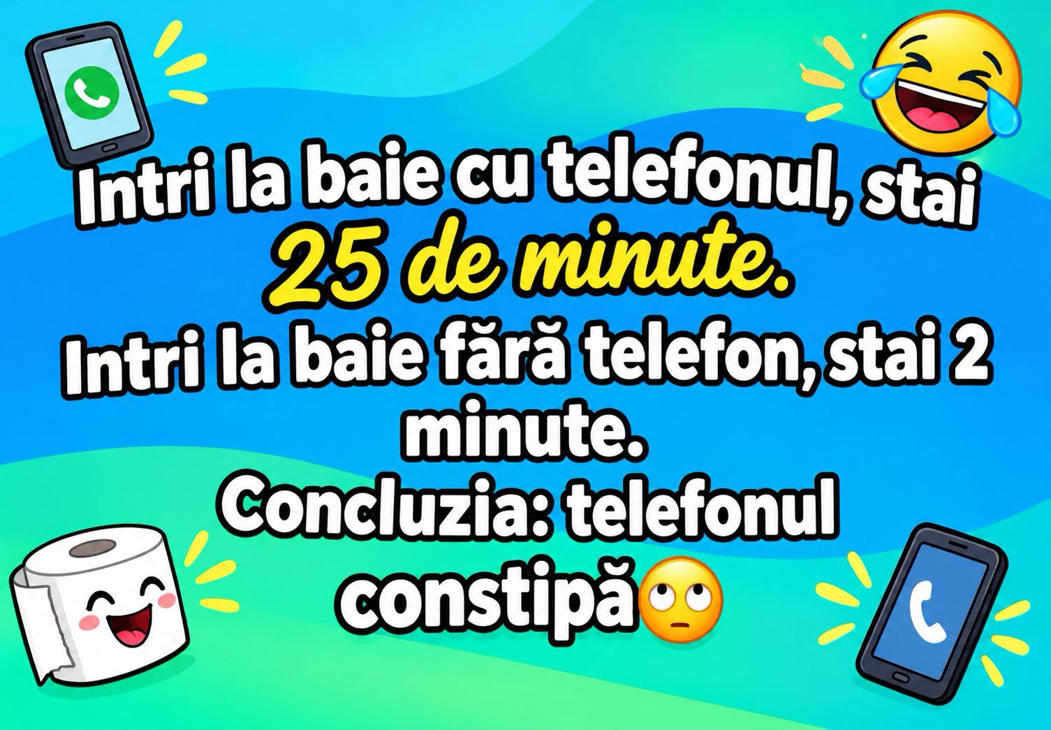 Intri la baie cu telefonul, stai 25 de minute. Intri fără telefon, stai 2 minute. Concluzia: telefonul constipă