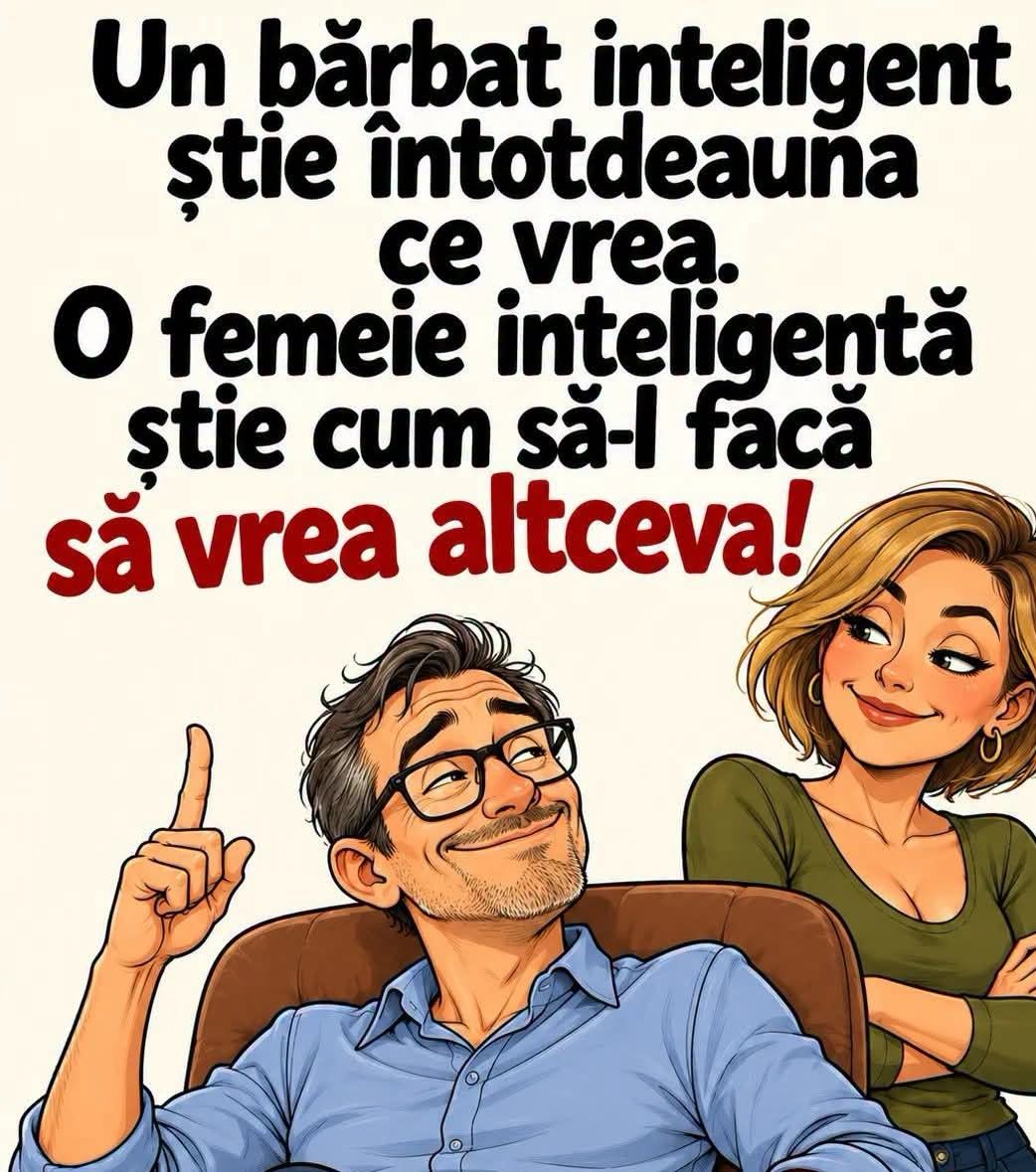 Un bărbat inteligent știe întotdeauna ce vrea. O femeie inteligentă știe cum să-l facă să vrea altceva!