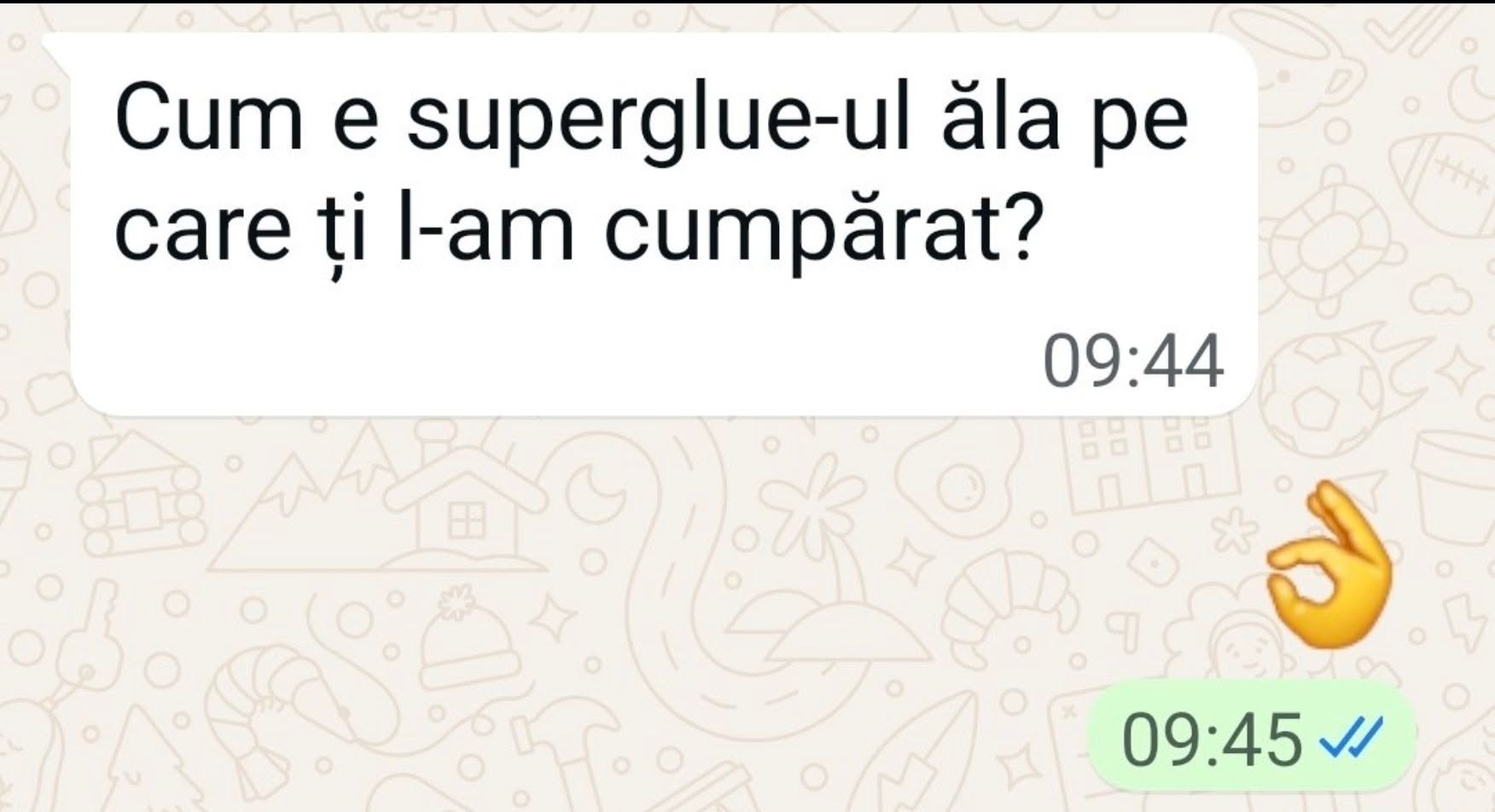 Cum e superglue-ul ăla pe care ți l-am cumpărat?