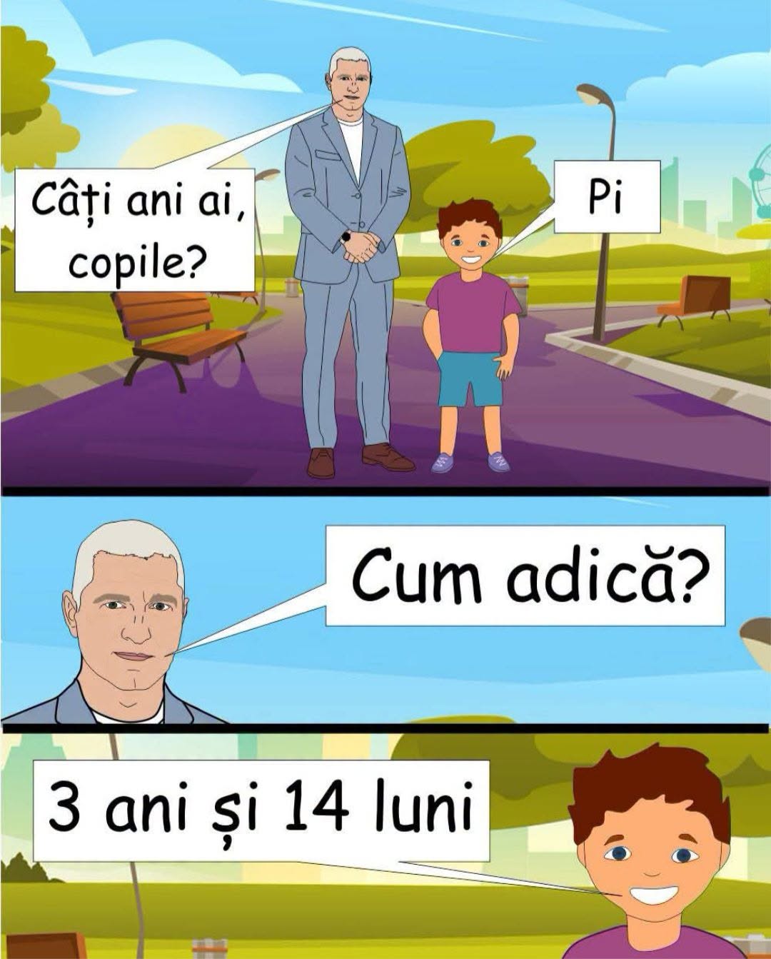 Câți ani ai, copile? Pi. Cum adică? 3 ani și 14 luni