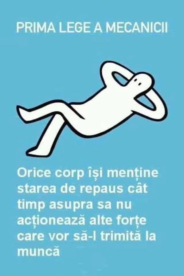 Prima lege a mecanicii: orice corp își menține starea de repaus cât timp asupra sa nu acționează alte forțe care vor să-l trimită la muncă