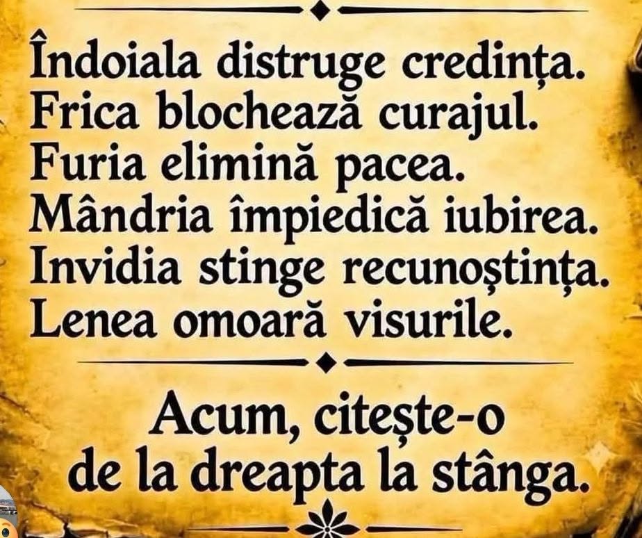 Îndoiala distruge credința. Frica blochează curajul. Furia elimină pacea... Acum citește-o de la dreapta la stânga