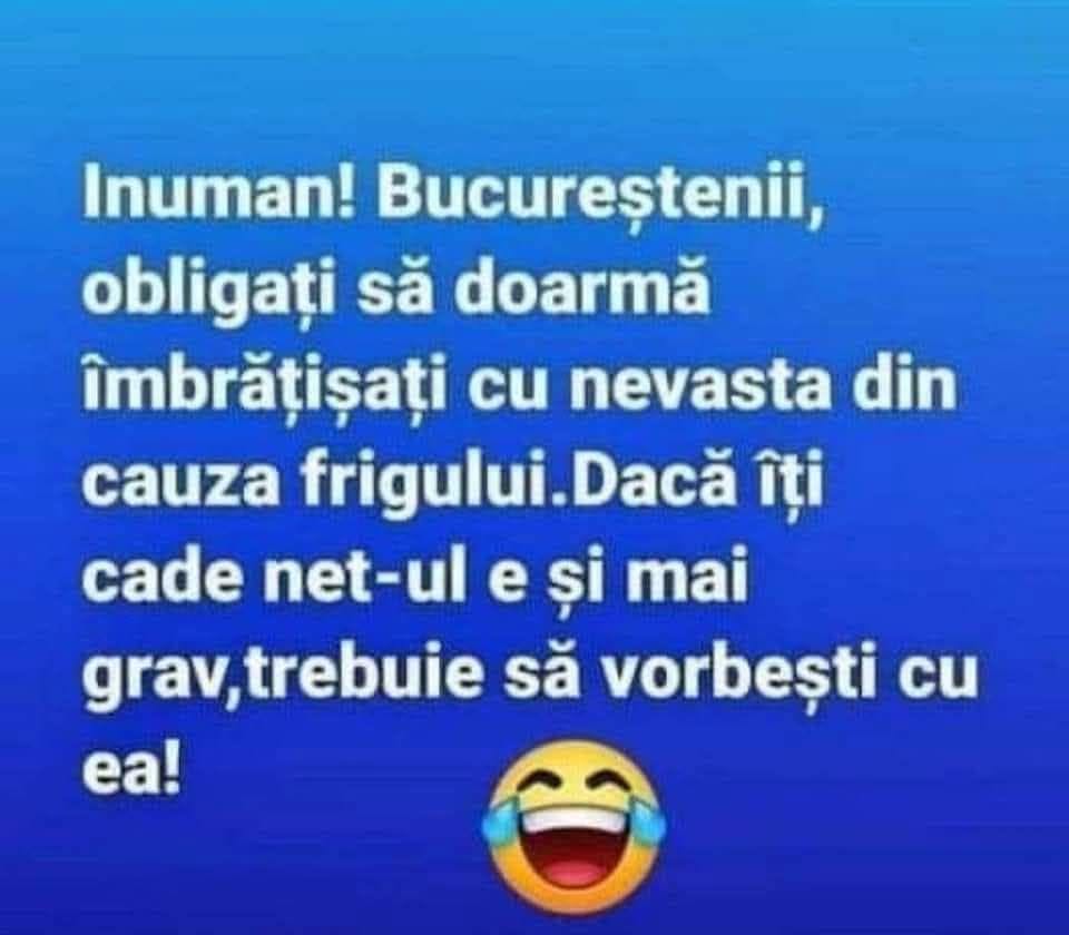 Inuman! Bucureștenii, obligați să doarmă îmbrățișați cu nevasta din cauza frigului. Dacă îți cade netul e și mai grav, trebuie să vorbești cu ea!
