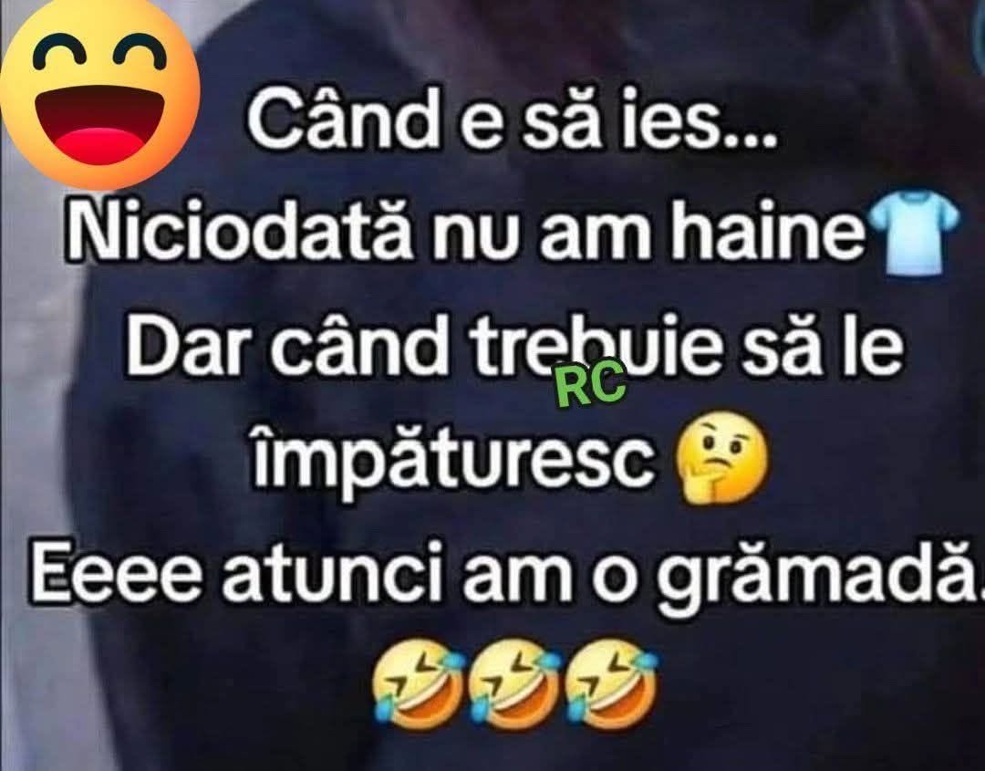 Când e să ies, niciodată nu am haine. Dar când trebuie să le împăturesc, atunci am o grămadă!