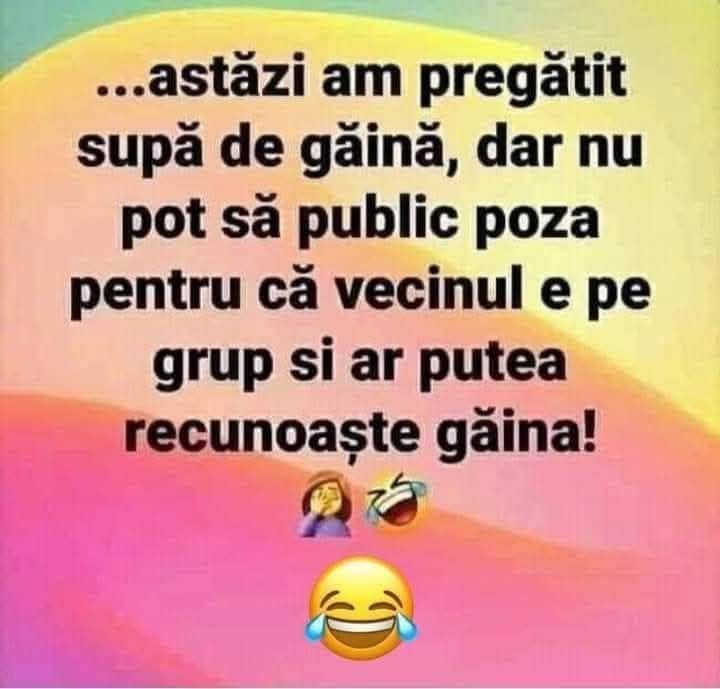 Astăzi am pregătit supă de găină, dar nu pot să public poza pentru că vecinul e pe grup și ar putea recunoaște găina!