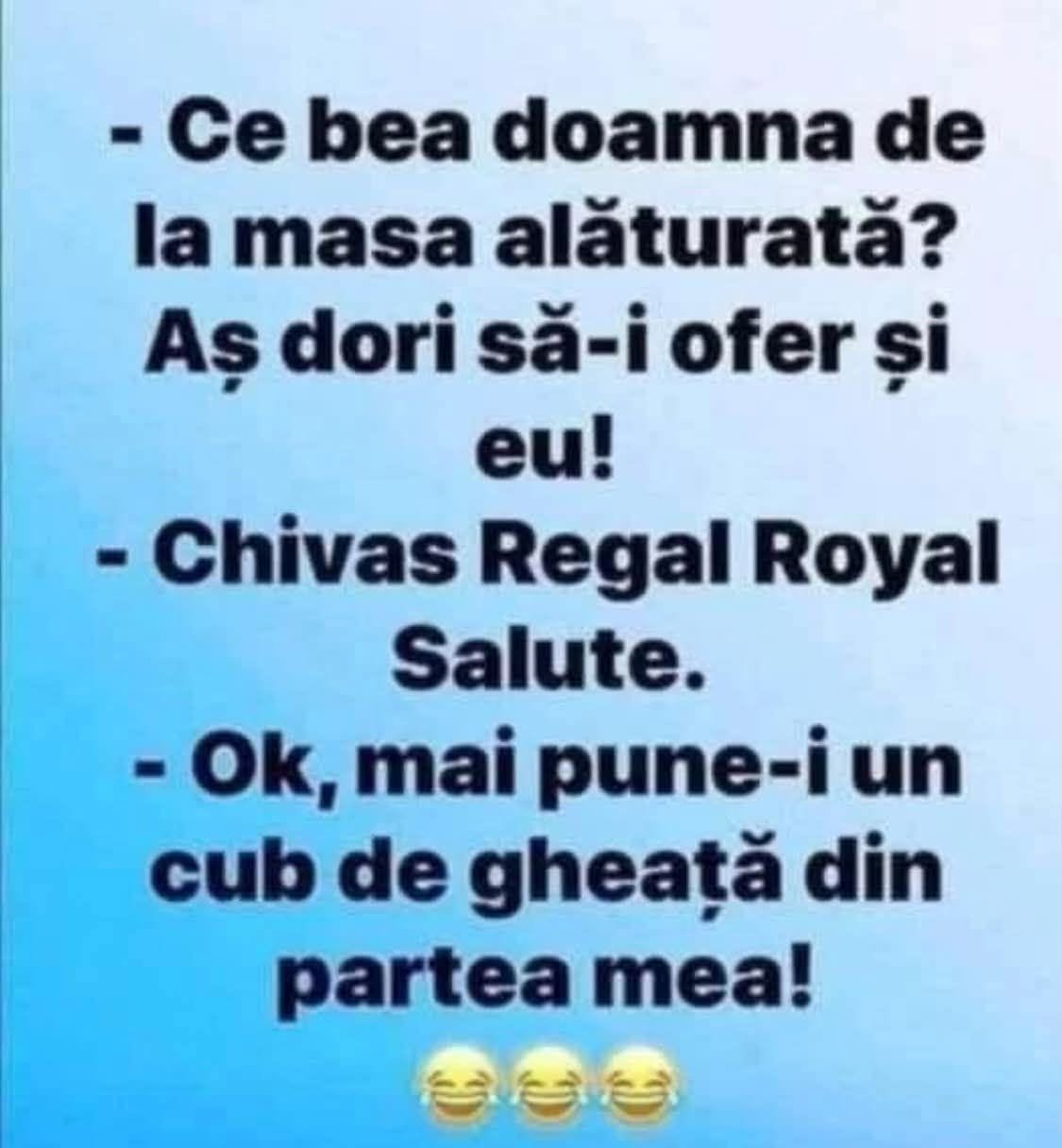 Ce bea doamna de la masa alăturată? Aș dori să-i ofer și eu! Chivas Regal Royal Salute. Ok, mai pune-i un cub de gheață din partea mea!