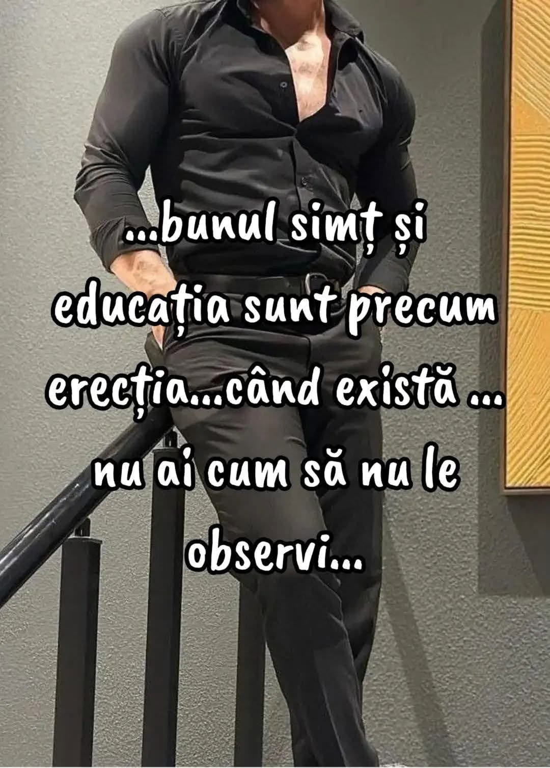 Bunul simț și educația sunt precum erecția... când există, nu ai cum să nu le observi