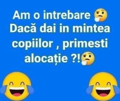 Am o întrebare: dacă dai în mintea copiilor, primești alocație?