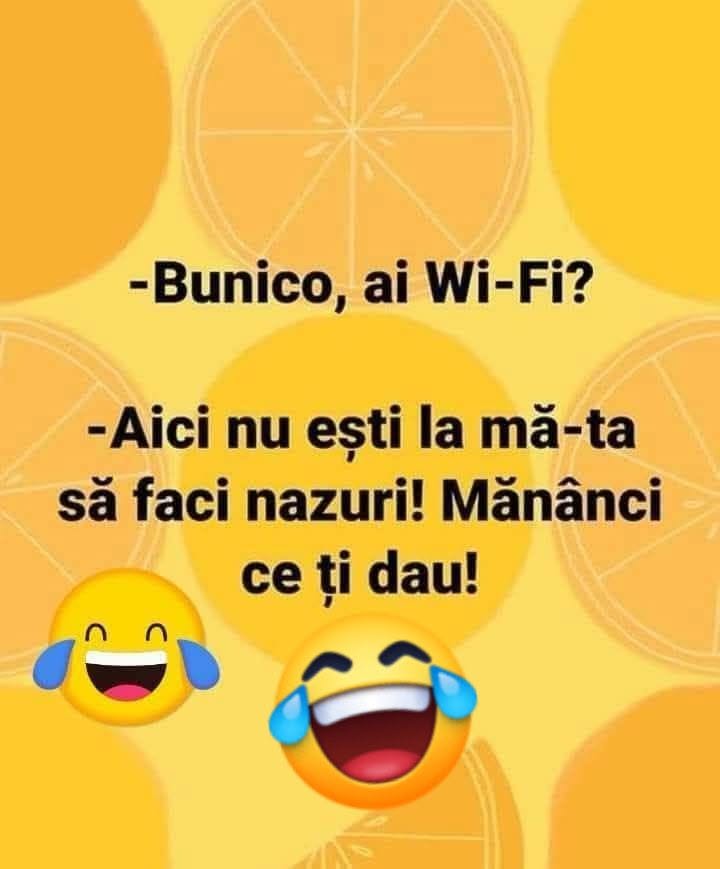 Bunico, ai Wi-Fi? Aici nu ești la mă-ta să faci nazuri! Mănânci ce-ți dau!