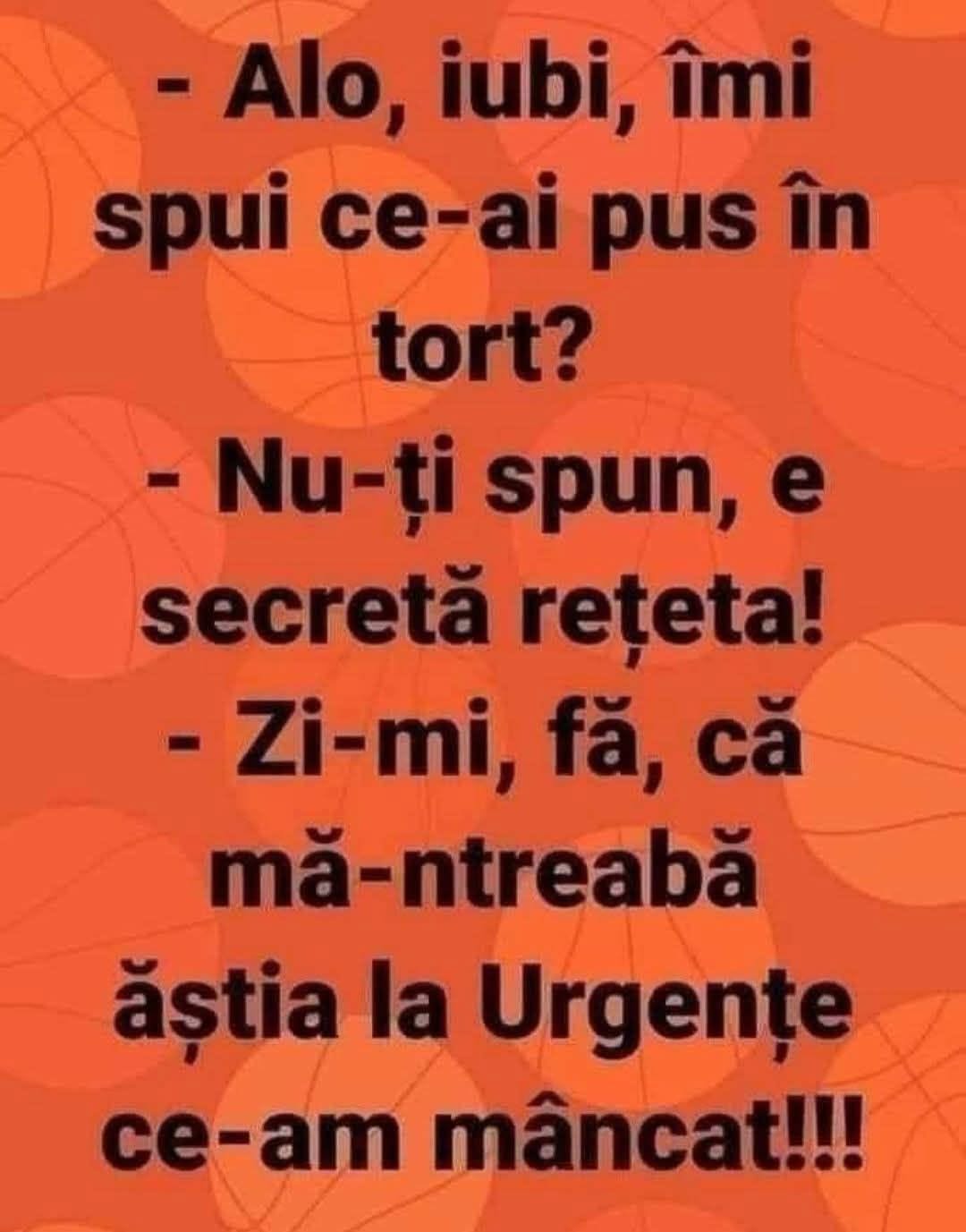 Alo, iubi, ce-ai pus în tort? E secretă rețeta! Zi-mi, fă, că mă-ntreabă ăștia la Urgențe ce-am mâncat!