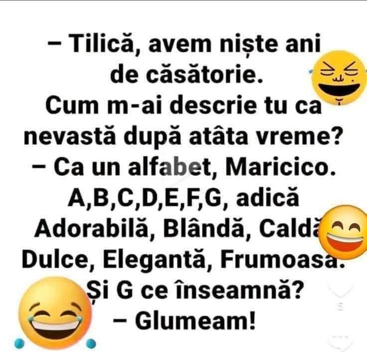 Tilică, cum m-ai descrie ca nevastă? Ca un alfabet: Adorabilă, Blândă, Caldă, Dulce, Elegantă, Frumoasă. Și G? Glumeam!