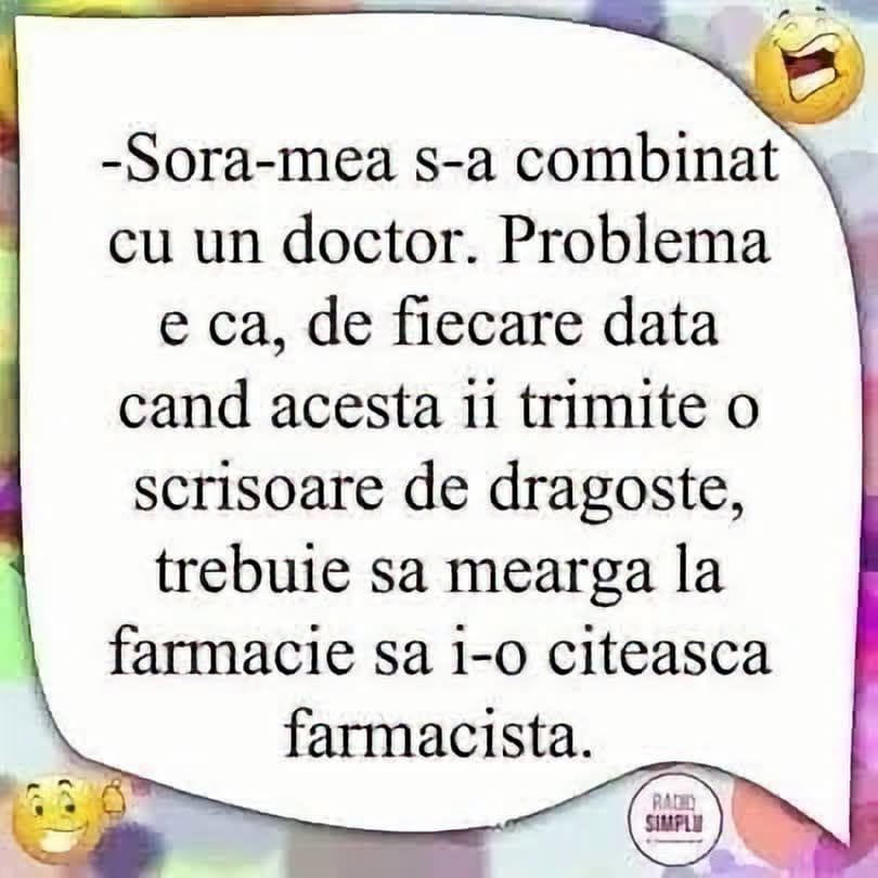 Sora mea s-a combinat cu un doctor: de fiecare dată când îi trimite o scrisoare de dragoste, trebuie să meargă la farmacie s-o citească