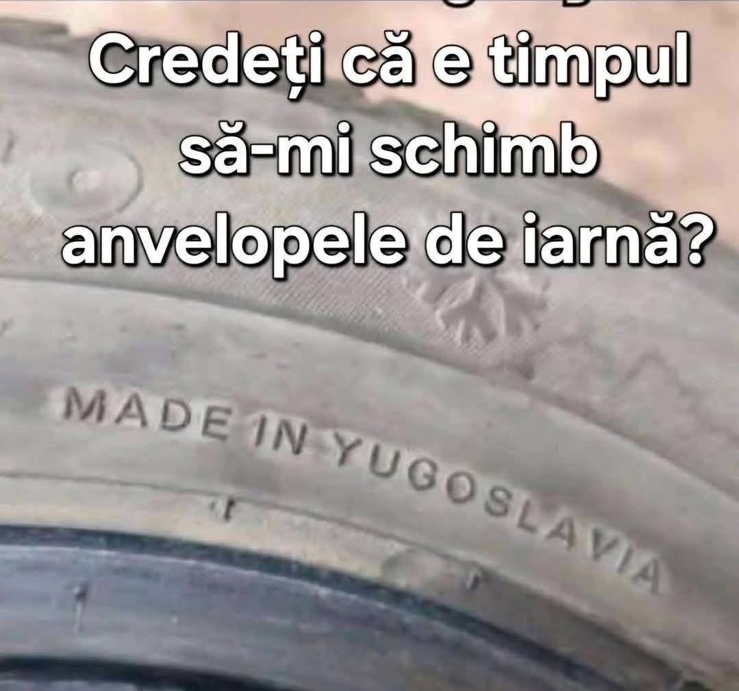Credeți că e timpul să-mi schimb anvelopele de iarnă? Made in Yugoslavia