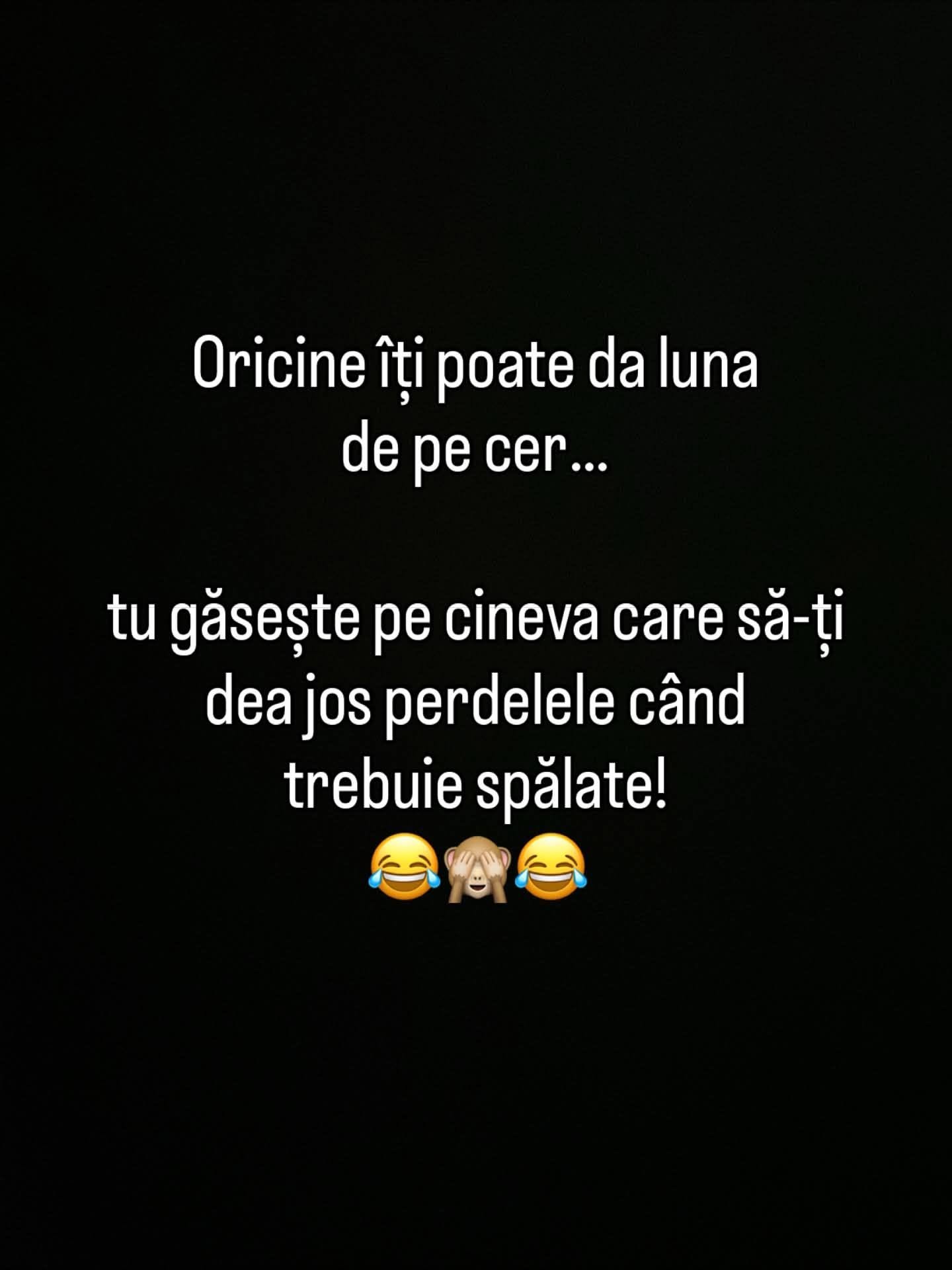 Oricine îți poate da luna de pe cer... tu găsește pe cineva care să-ți dea jos perdelele când trebuie spălate!