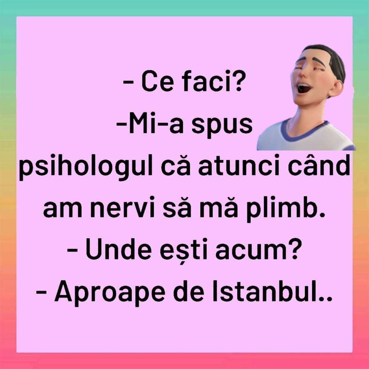Ce faci? Mi-a spus psihologul că atunci când am nervi să mă plimb. Unde ești acum? Aproape de Istanbul