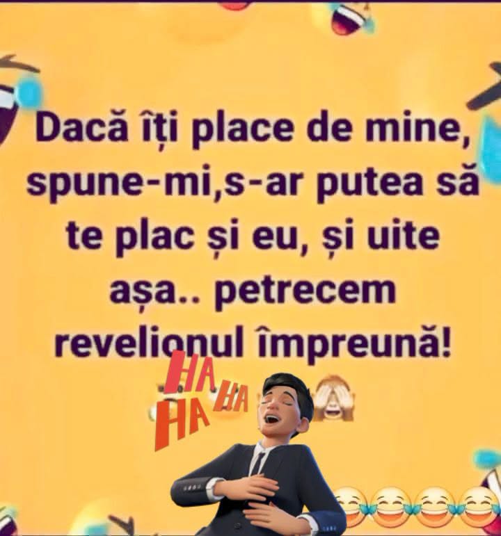 Dacă îți place de mine, spune-mi, s-ar putea să te plac și eu, și uite așa petrecem revelionul împreună!