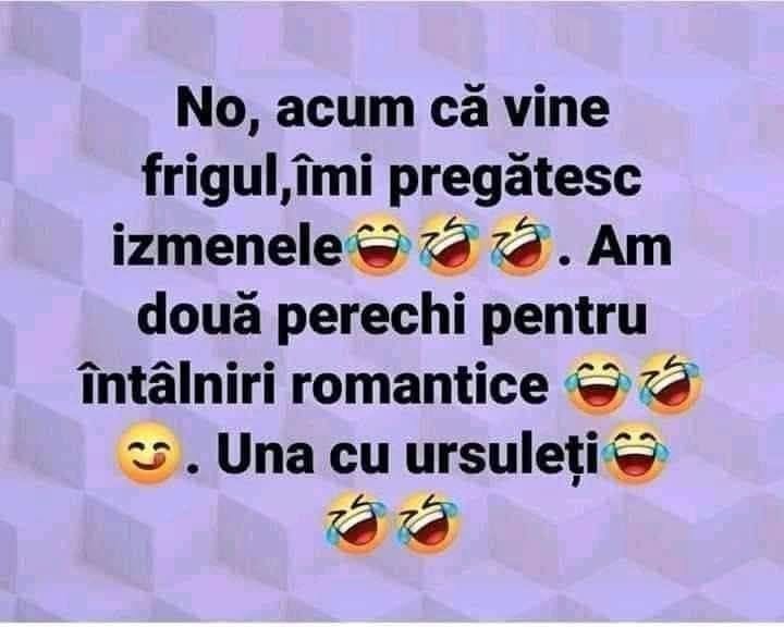 No, acum că vine frigul, îmi pregătesc izmenele. Am două perechi pentru întâlniri romantice: una cu ursuleți
