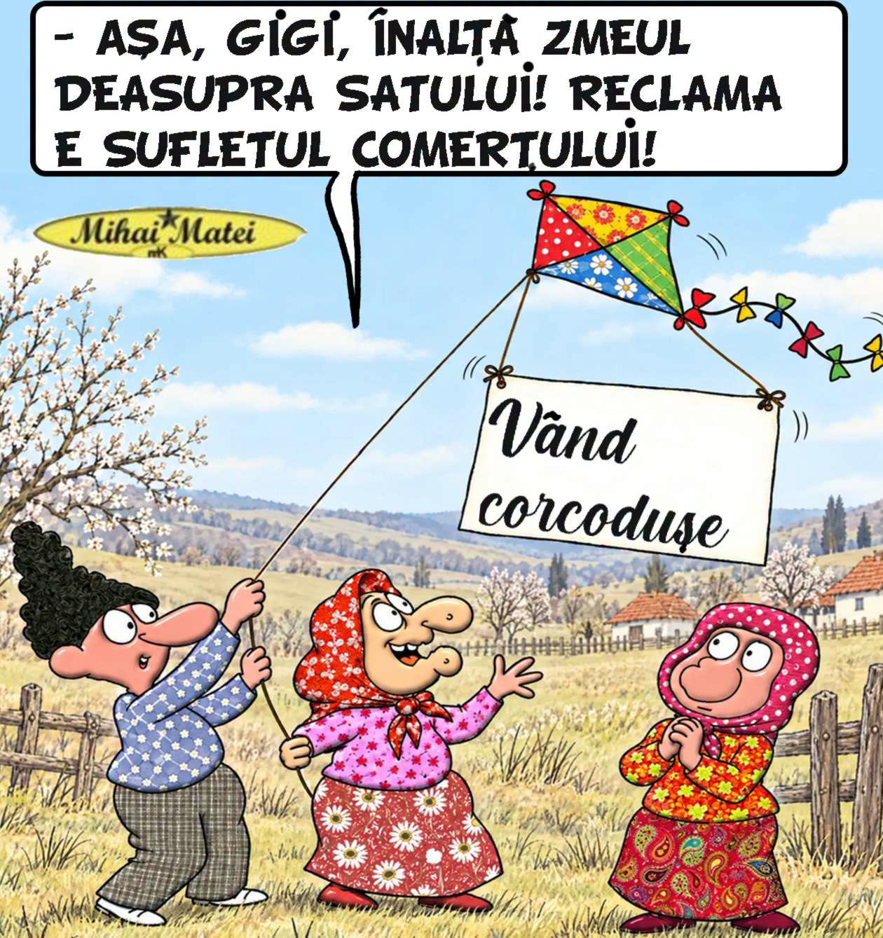 Așa, Gigi, înaltă zmeul deasupra satului! Reclama e sufletul comerțului! Vând corcodușe