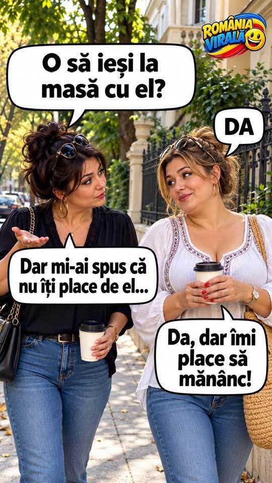 O să ieși la masă cu el? Da! Dar mi-ai spus că nu-ți place de el... Da, dar îmi place să mănânc!