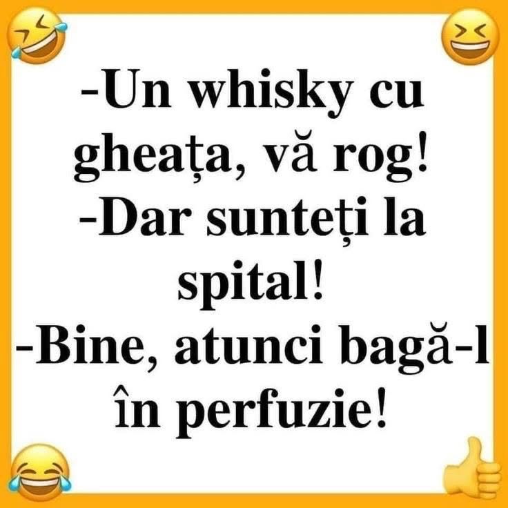 Un whisky cu gheață, vă rog! Dar sunteți la spital! Bine, atunci bagă-l în perfuzie!