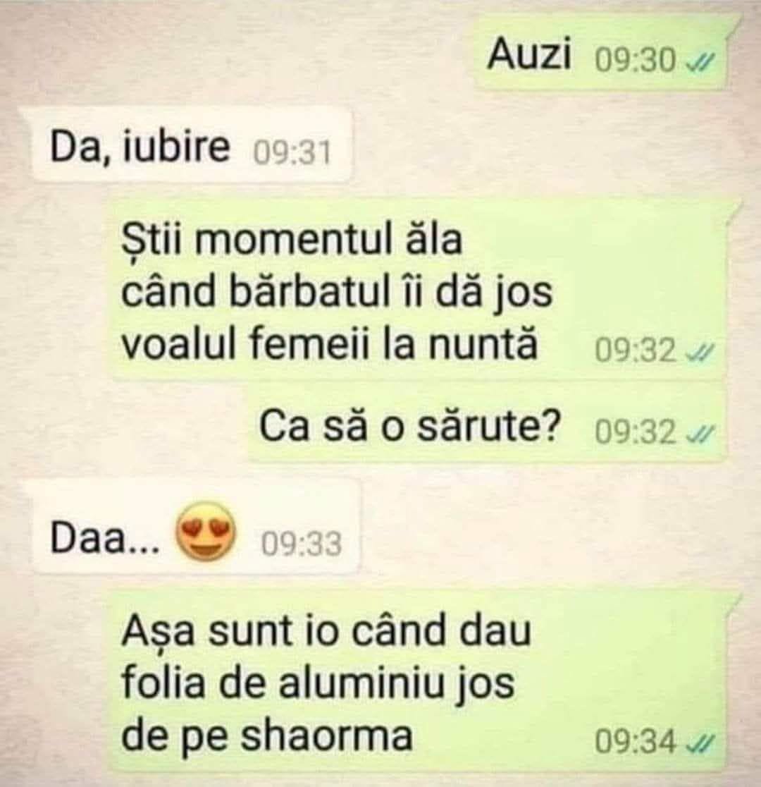 Știi momentul ăla când bărbatul îi dă jos voalul femeii la nuntă? Așa sunt io când dau folia de aluminiu jos de pe shaorma