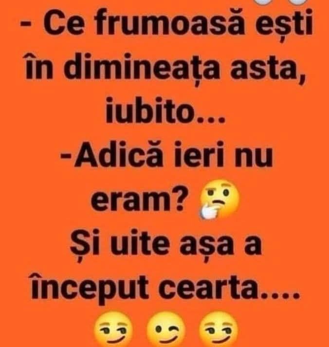 Ce frumoasă ești în dimineața asta, iubito! Adică ieri nu eram? Și uite așa a început cearta...