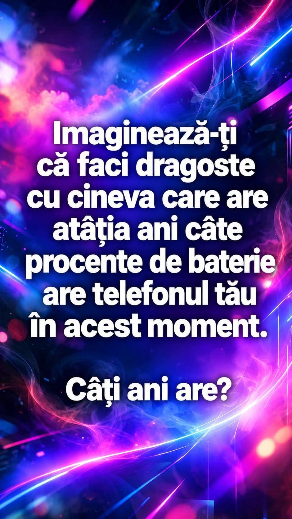 Imaginează-ți că faci dragoste cu cineva care are atâția ani câte procente de baterie are telefonul tău în acest moment. Câți ani are?