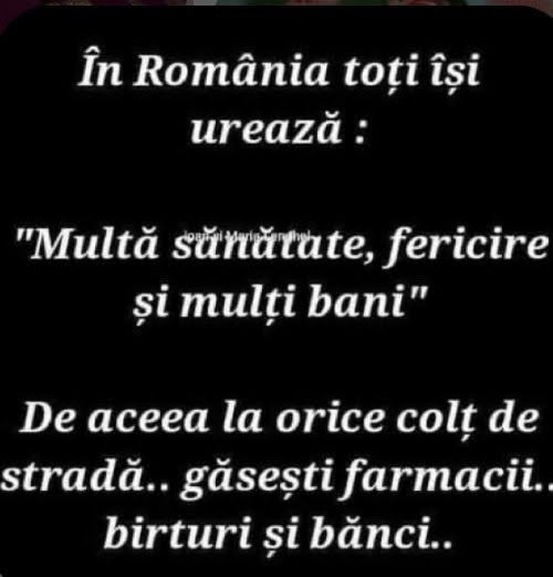 În România toți își urează multă sănătate, fericire și mulți bani. De aceea la orice colț de stradă găsești farmacii, birturi și bănci