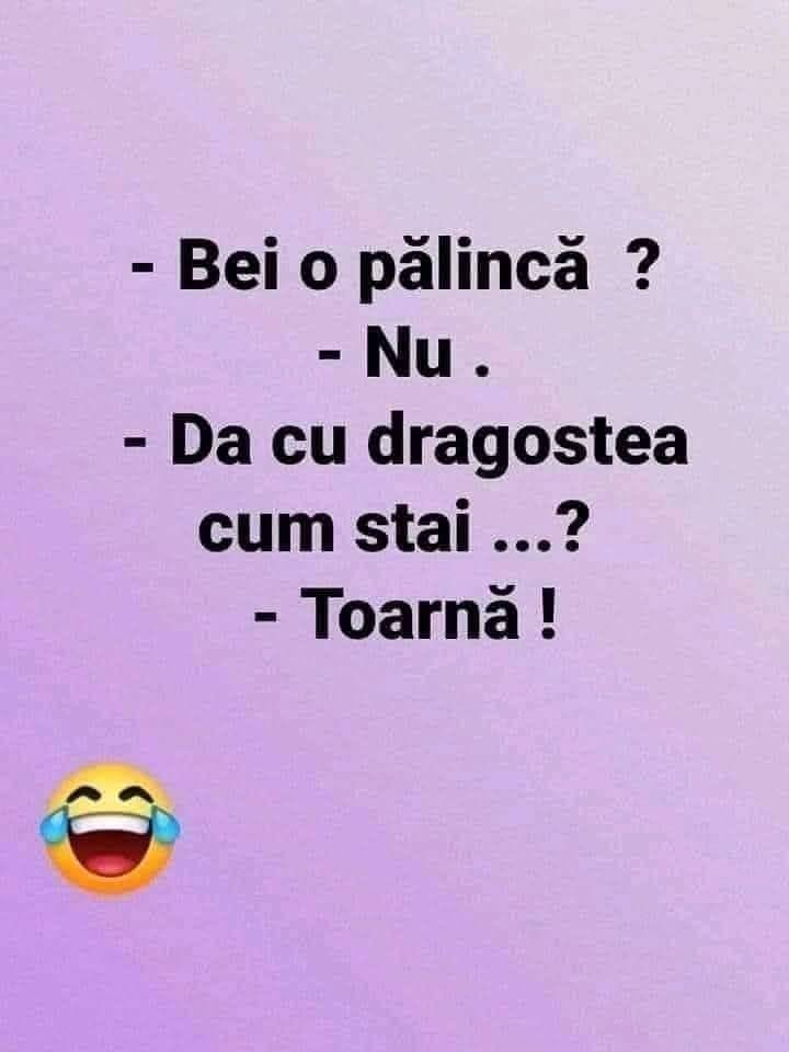 Bei o pălincă? Nu. Dar cu dragostea cum stai? Toarnă!