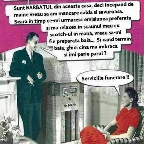 Sunt BĂRBATUL în casa asta: de mâine vreau mâncare caldă... Și când termin baia, ghici cine mă îmbracă? Serviciile funerare!