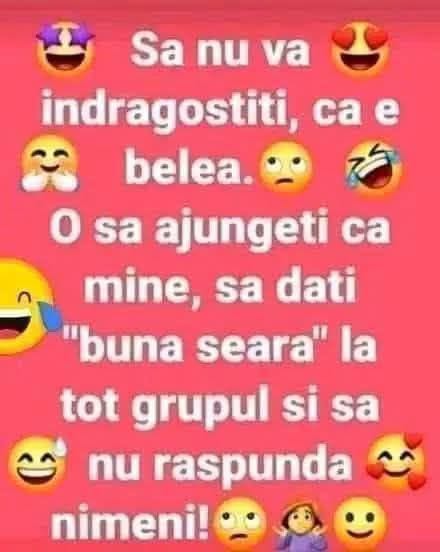 Să nu vă îndrăgostiți, că e belea: o să ajungeți ca mine, să dați «bună seara» la tot grupul și să nu răspundă nimeni!