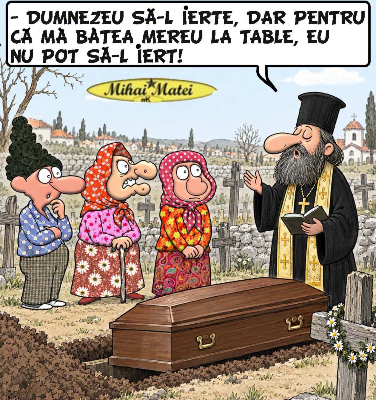 Dumnezeu să-l ierte, dar pentru că mă bătea mereu la table, eu nu pot să-l iert!