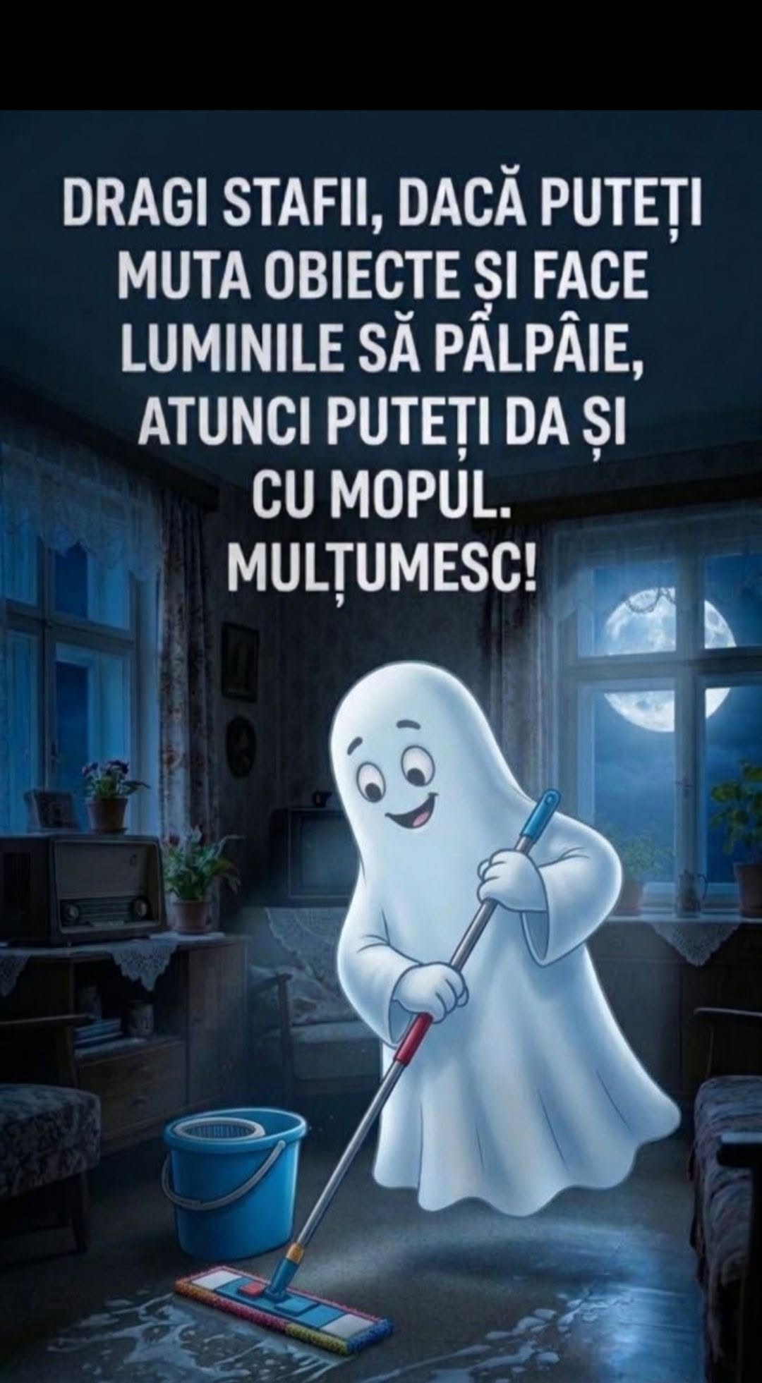 Dragi stafii, dacă puteți muta obiecte și face luminile să pâlpâie, atunci puteți da și cu mopul. Mulțumesc!