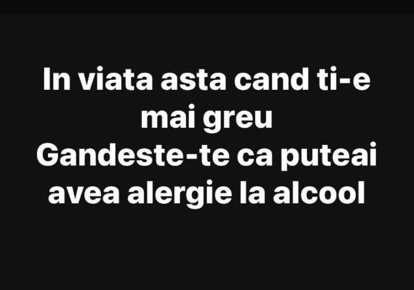 În viața asta, când ți-e mai greu, gândește-te că puteai avea alergie la alcool