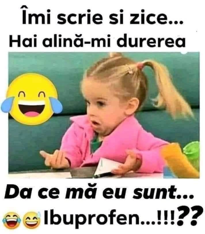 Îmi scrie și zice: Hai, alină-mi durerea! Da' ce, mă, eu sunt... Ibuprofen?!