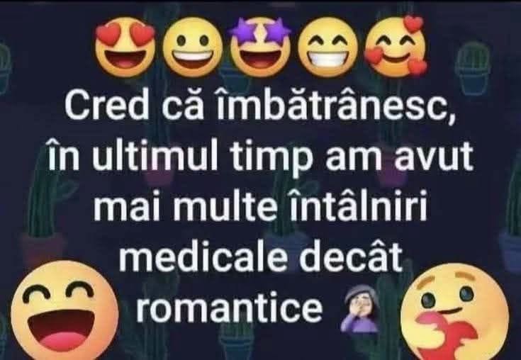 Cred că îmbătrânesc, în ultimul timp am avut mai multe întâlniri medicale decât romantice