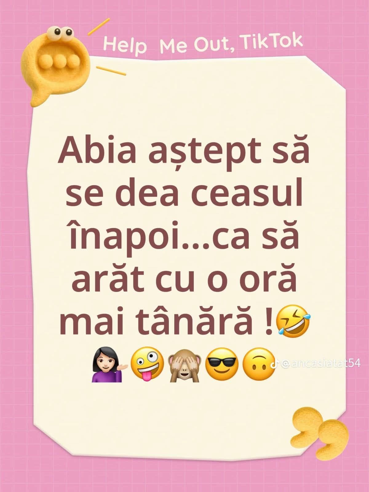 Abia aștept să se dea ceasul înapoi... ca să arăt cu o oră mai tânără!