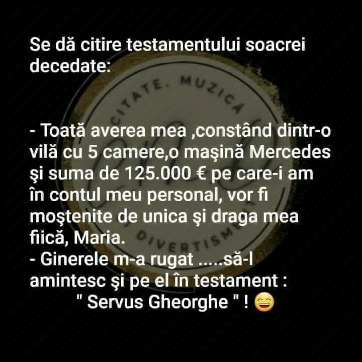 Se dă citire testamentului soacrei: toată averea o moștenește fiica Maria. Ginerele m-a rugat să-l amintesc și pe el: «Servus, Gheorghe!»