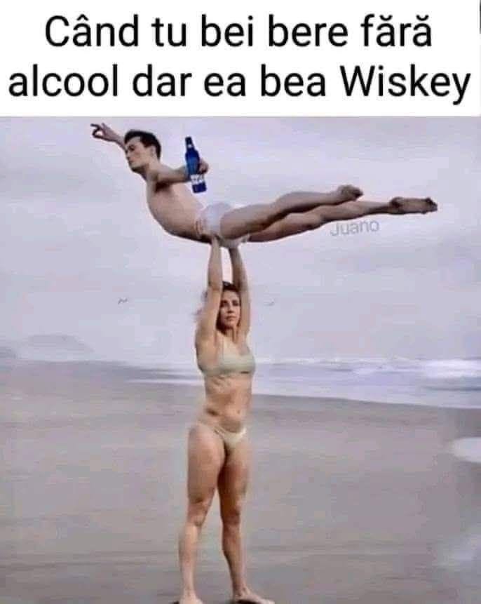 Când tu bei bere fără alcool, dar ea bea whisky